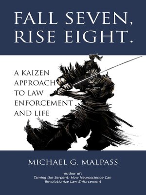 cover image of Fall Seven, Rise Eight. a Kaizen Approach to Law Enforcement and Life